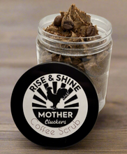 Load image into Gallery viewer, Rise &amp; Shine Mother Cluckers Coffee Scrub